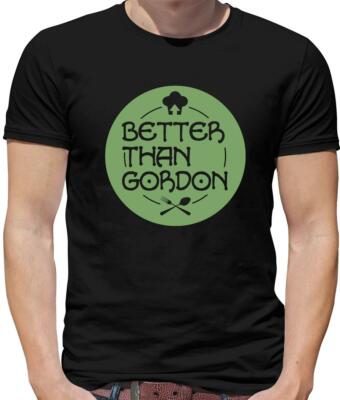 Better Than Gordon Herren T-Shirt - Küche - Koch - Ramsay - Kochen - Essen