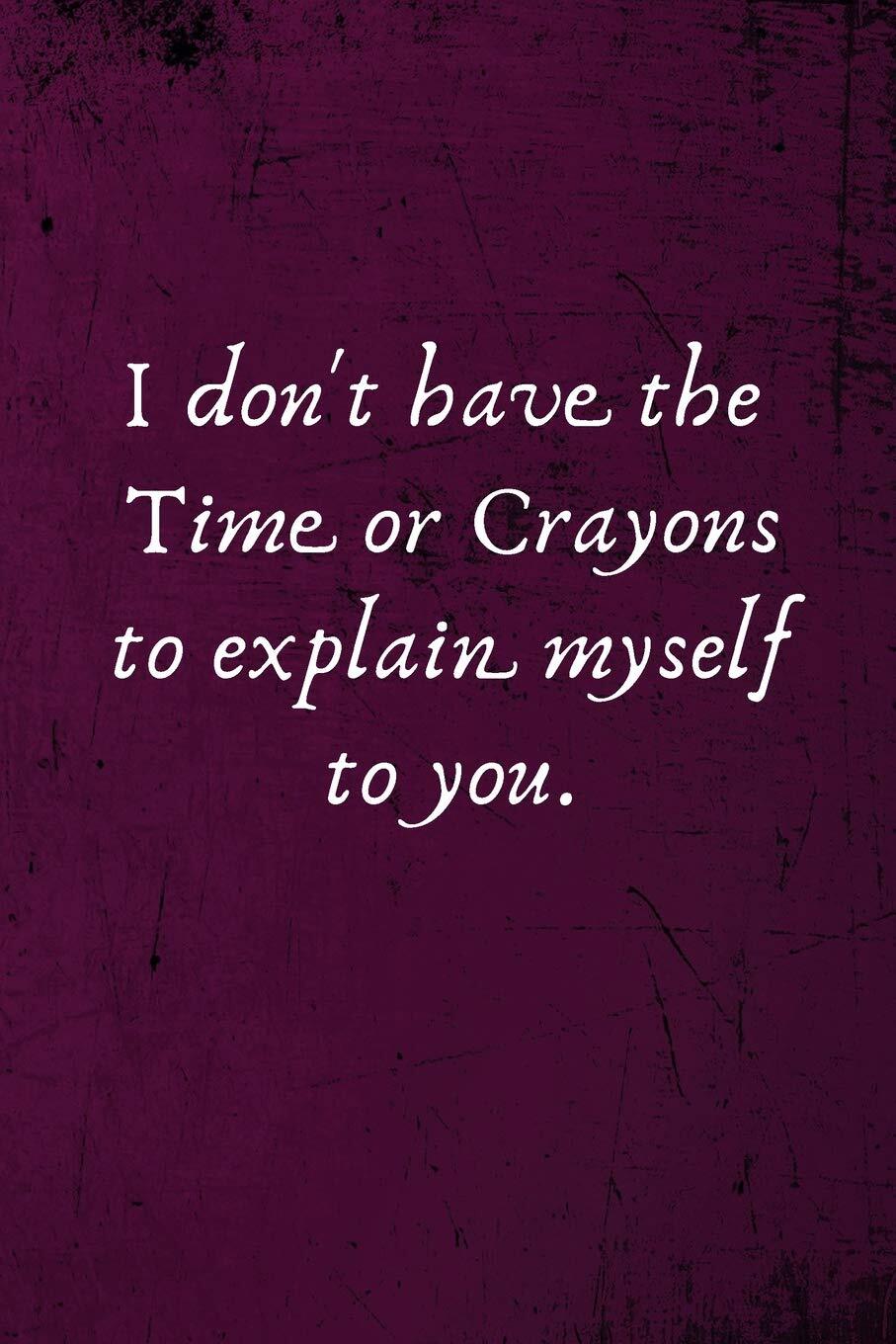 No Time for Explanations - Lined Blank Notebook