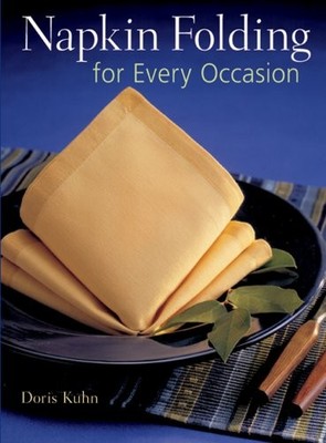 Napkin Folding for Every Occasion, Kuhn, Doris