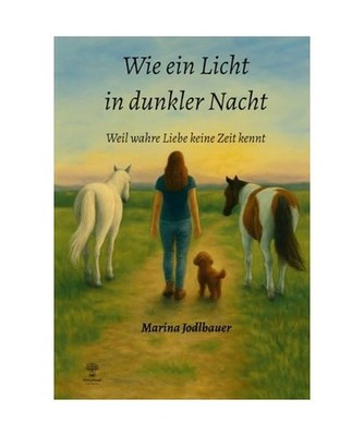 Wie ein Licht in dunkler Nacht: Weil wahre Liebe keine Zeit kennt, Jodlbauer, Ma