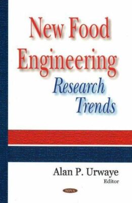 New Food Engineering Research Trends by Alan P. Urwaye (2007)