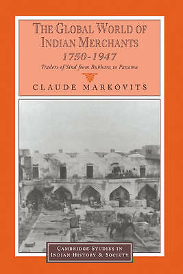 The Global World of Indian Merchants, 1750–1947 Markovits Hardback 9780521622851