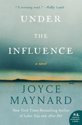 Under the Influence: A Novel - Paperback NEW Joyce Maynard(A 29 Dec. 2016