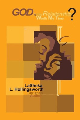 Lasheka L Hollingsworth | God, is this Relationship Worth My Time? God's...