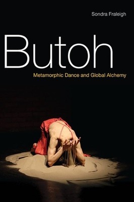 Butoh: Metamorphic Dance and Global Alchemy by Sondra Fraleigh (English) Paperba