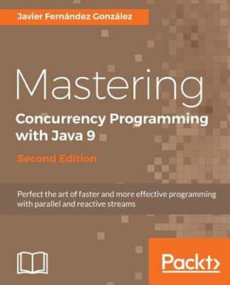 Mastering Concurrency Programming with Java 9 - by Javier Fernandez Gonzalez