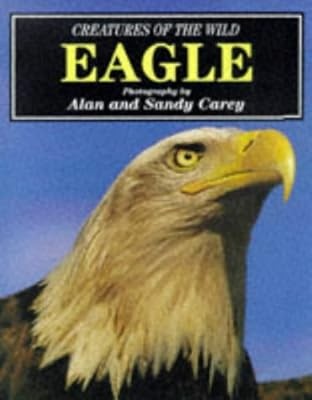 Creatures of the Wild: Eagle (Creatures of the wild series), Carey, Alan & Carey
