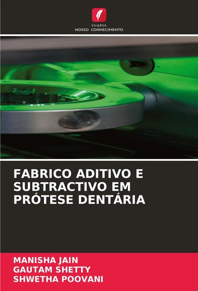 Manisha Jain (U. A.) | Fabrico Aditivo E Subtractivo Em PrÓTese DentÁRia | Buch-image