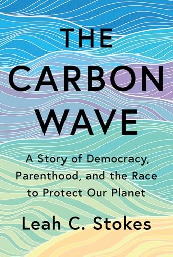 The Carbon Wave : A Story Of Democracy, Parenthood, And The Race To Protect Our Planet Leah C. Stokes - Image 5