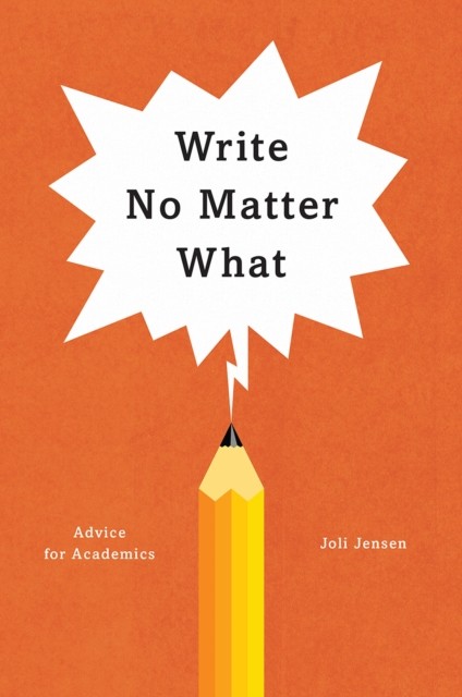 Write No Matter What – Advice for Academics by Joli Jensen (Paperback Book)