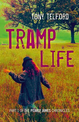 Tramp Life | Part 1 of the Pearly James Chronicles | Tony Telford | Englisch