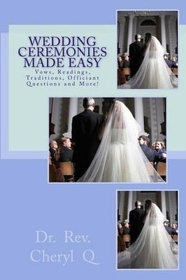 Wedding Ceremonies Made Easy: Vows, Readings, Traditions, Officiant Questions an