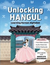 Unlocking Hangul - Learning Korean Alphabet: All-in-One Textbook to Learn Korean