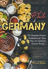 A Taste of Germany: The Complete German Cookbook with More ... by Becker, Hannah
