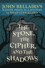 The Stone, the Cipher, and the Shadows: John Bellairs's Johnny Dixon in a Myste,