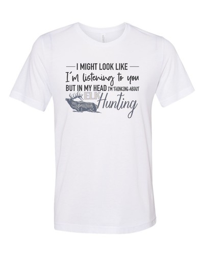 ELK HUNTER T SHIRT, Thinking About Elk Hunting, Gift For HUNTER Sublimated TEE
