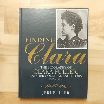 Finding Clara: the Biography of Clara Fuller ... by Jeri Fuller (Hardback)
