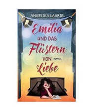 Emilia und das Flüstern von Liebe: Roman: Roman, Lauriel, Angelika