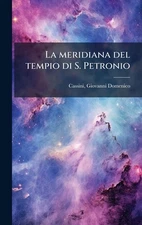 La meridiana del tempio di S. Petronio by Giovanni Domenico Cassini Hardcover Bo