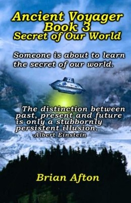 Ancient Voyager Book 3 Secret of Our World -  NEW BRIAN. AFTON 2023-05-11