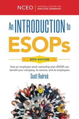 An Introduction to ESOPs, 20th Ed: How an employee stock ownership plan (ESO...
