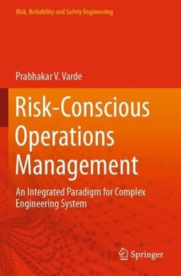 Risk-Conscious Operations Management: An Integrated Paradigm for Complex Enginee