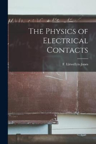 The Physics of Electrical Contacts by F.