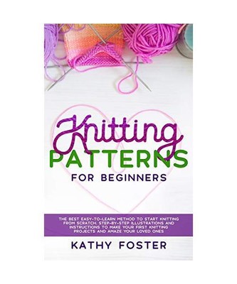 Knitting Patterns for Beginners: The Best Easy-to-Learn Method to Start Knitting