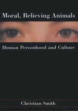 Moral, Believing Animals: Human Personhood an...