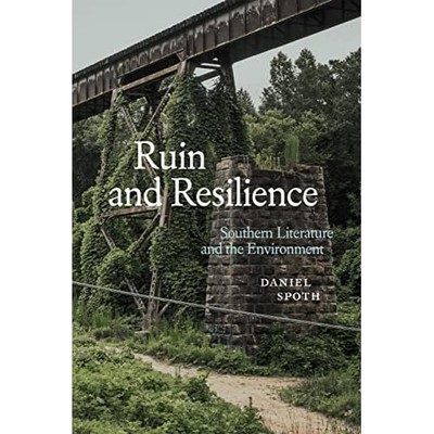 Ruin and Resilience : Southern Literature and the Envir -  NEW Daniel Spoth 2023