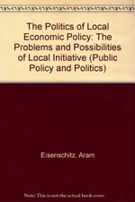 The Politics of Local Economic Policy: The Problems and Possibil