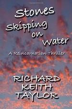 STONES SKIPPING ON WATER: A REINCARNATION THRILLER By Richard Keith Taylor *NEW*