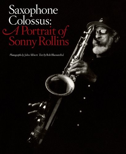 Saxophone Colossus: A Portrait of Sonny Rollins By Bob Blumenthal, John Abbott