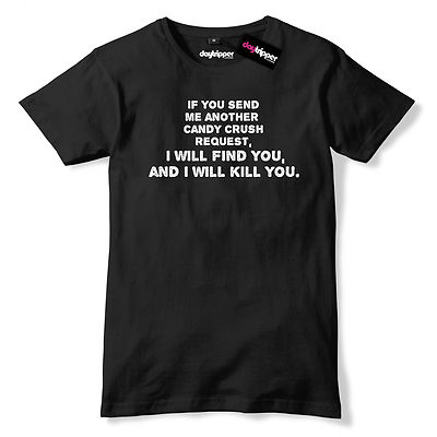 Send Another Candy Crush Request I Will Find You And I Wil Kill You Mens T-Shirt