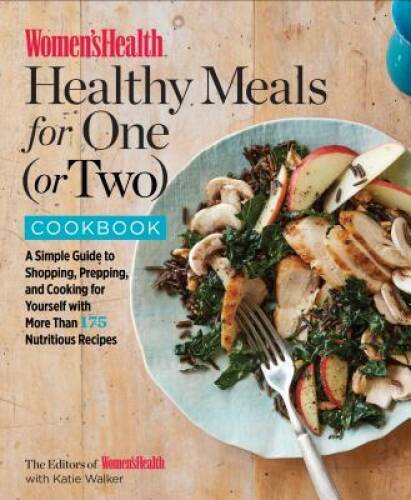 Women's Health Healthy Meals for One (or Two) Cookbook: A Simple Guide to - GOOD