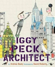 Iggy Peck, Architect - Hardcover By Beaty, Andrea - GOOD