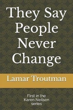 They Say People Never Change: A Karen Neilsen Novel by Lamar Troutman Paperback