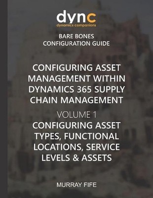 Configuring Asset Management within Dynamics 365 Supply Chain Management Volume
