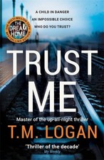 T. M. Logan / Trust Me / 9781838772949