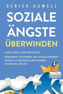 Soziale ngste berwinden: Keine Angst vor Menschen! Bew?hrte Techniken, die Sch?c