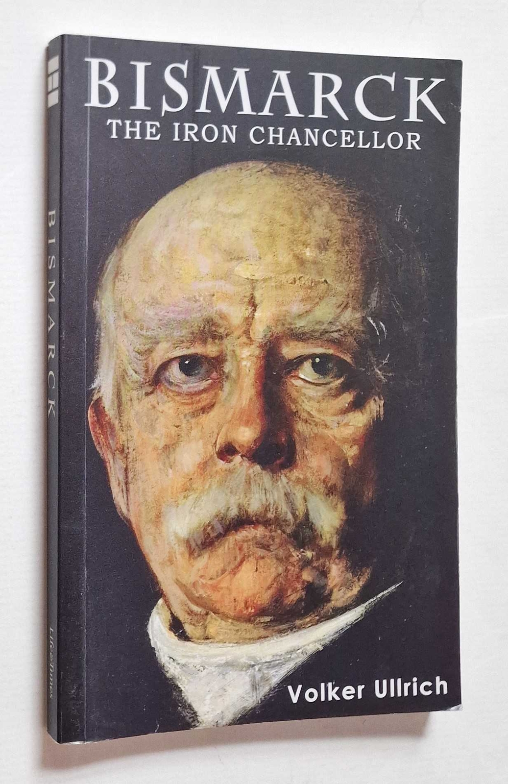 ULLRICH Bismarck: The Iron Chancellor (Haus, 2008)