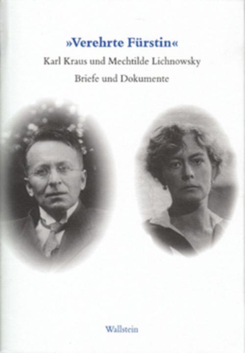 »Verehrte Fürstin!«. Karl Kraus und Mechtilde Lichnowsky. Briefe und Dokume