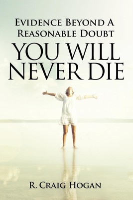 Evidence Beyond a Reasonable Doubt You Will Never Die R. Craig Hogan Taschenbuch
