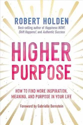Higher Purpose: How to Find More - Hardcover, by Holden Robert - Very Good b