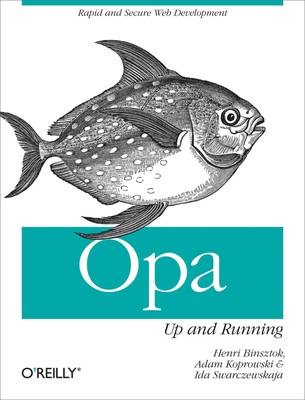 Opa: Up and Running | Rapid and Secure Web Development | Henri Binsztok (u. a.)