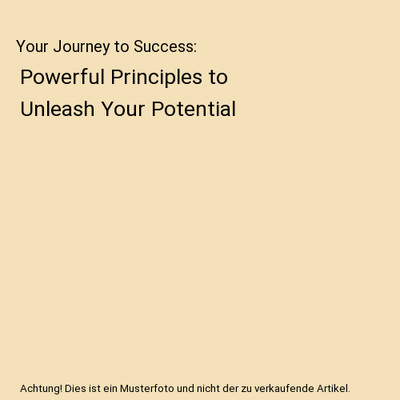 Your Journey to Success: Powerful Principles to Unleash Your Potential, Maceline