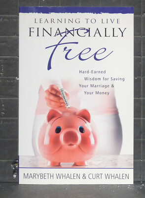 Learning to Live Financially Free :   by Marybeth & Curt Whalen    2009 PB 1703