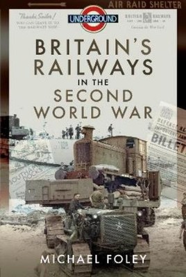 Michael Foley Britain's Railways in the Second World War (Hardback)