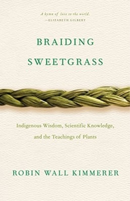 Braiding Sweetgrass: Indigenous Wisdom, by Robin Wall Kimmerer PAPERBACK