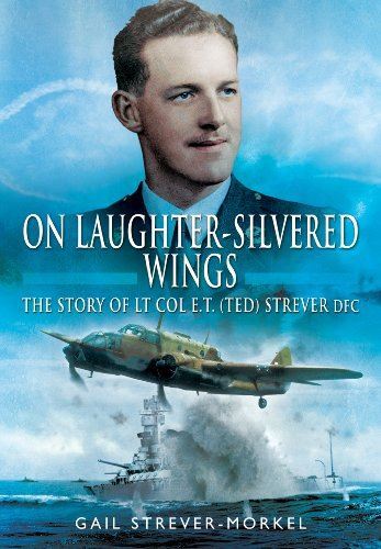 On Laughter-Silvered Wings: The Story of Lt. Col. E.T (Ted) (New)